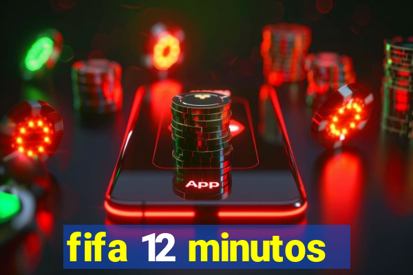 fifa 12 minutos